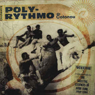 Orchestre Poly-Rythmo De Cotonou - The Skeletal Essences Of Afro Funk 1969-1980