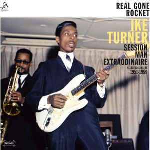 Ike Turner - Real Gone Rocket - Ike Turner : Session Man Extraordinaire : Selected Singles 1951-1959