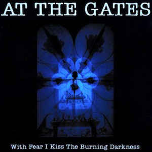 At The Gates - With Fear I Kiss The Burning Darkness