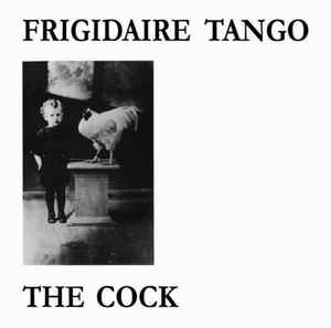 Frigidaire Tango - The Cock