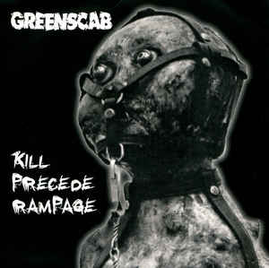 Greenscab - Kill Precede Rampage