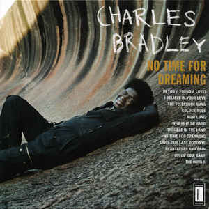 Charles Bradley Featuring The Sounds Of Menahan Street Band - No Time For Dreaming