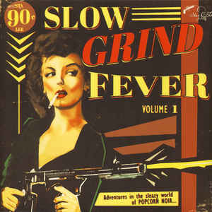 Various - Slow Grind Fever Volume 1 - Adventures In The Sleazy World Of POPCORN NOIR...