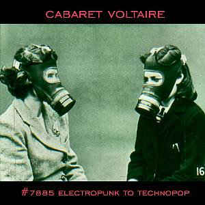 Cabaret Voltaire – #7885 (Electropunk To Technopop 1978 – 1985)