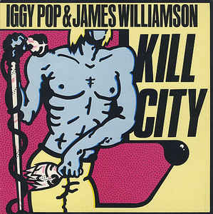 Iggy Pop & James Williamson – Kill City