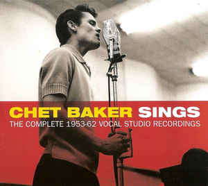 Chet Baker - Chet Baker Sings: The Complete 1953-62 Vocal Studio Recordings