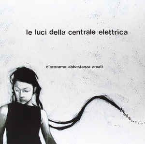 Le Luci Della Centrale Elettrica - C'Eravamo Abbastanza Amati