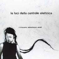 Le Luci Della Centrale Elettrica - C'Eravamo Abbastanza Amati
