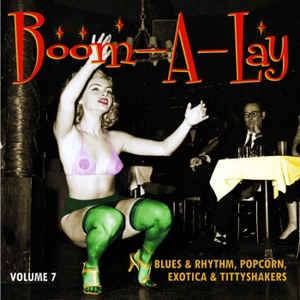 Various - Boom-A-Lay (Blues & Rhythm, Popcorn, Exotica & Tittyshakers Vol. 7)