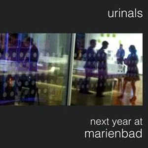 Urinals - Next Year At Marienbad