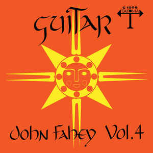 John Fahey - Guitar Vol. 4 / The Great San Bernardino Birthday Party And Other Excursions