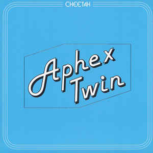 Aphex Twin - Cheetah EP