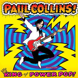 Paul Collins - King Of Power Pop!