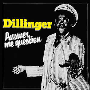 Dillinger - Answer Me Question