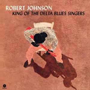 Robert Johnson - King Of The Delta Blues Singers